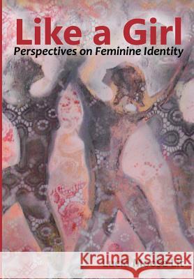 Like a Girl: Perspectives on Feminine Identity Lucid Moose Lit 9780692486115