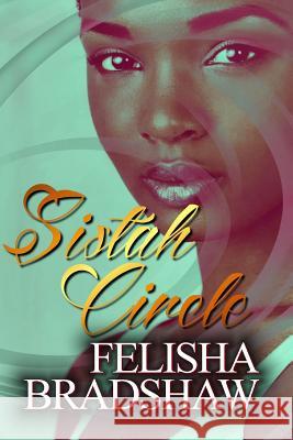 Sistah Circle: Let The Sistah Circle Begin Bradshaw, Felisha 9780692486191