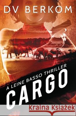 Cargo: A Leine Basso Thriller D. V. Berkom 9780692487686 Duct Tape Press