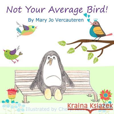 Not Your Average Bird! Mary Jo Vercauteren Cheryl Ann Rose 9780692487860