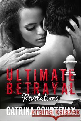 Ultimate Betrayal: : Revelations Catrina Courtenay Aw Editing Elizabeth Mackey 9780692487921 Catrina Courtenay