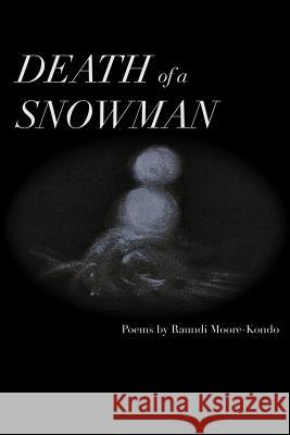 Death of a Snowman: What the puddle had to say... Moore-Kondo, Raundi Kai 9780692488096