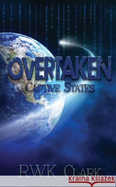 Overtaken: Captive States R W K Clark 9780692489314 Clarkltd