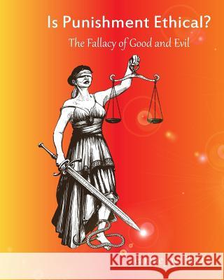 Is Punishment Ethical?: The Fallacy of Good and Evil--A Thesis Jeanine Joy 9780692490280 Thrive More Now