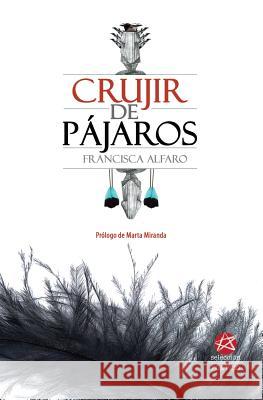 Crujir de Pajaros Francisca Alfaro Andres Norman Castro Alejandro Marre 9780692491690 Editorial del Gabo