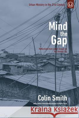 Mind the Gap: Reflections from Luke's Gospel on the Divided City Colin, Journalist Smith 9780692491744 Urban Loft Publishers