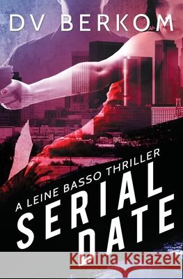 Serial Date: A Leine Basso Thriller D. V. Berkom 9780692493267 Duct Tape Press