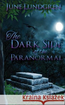 The DarkSide of the Paranormal Lundgren, June A. 9780692493304 June Lundgren