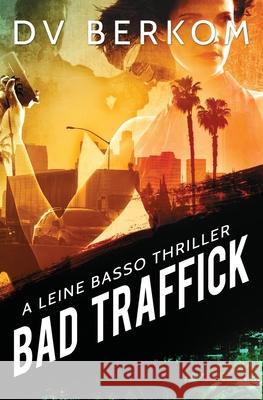 Bad Traffick: A Leine Basso Thriller D. V. Berkom 9780692493373 Duct Tape Press