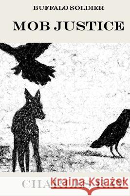 Buffalo Soldier: Mob Justice Charles Ray 9780692493878 Uhuru Press