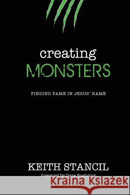 Creating Monsters: finding fame in Jesus' name Williams, Lindsay 9780692495179 Artist Garden Entertainment