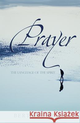 Prayer: The Language of the Spirit Bert M Farias 9780692495384 Holy Fire Publishing