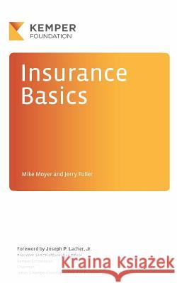 Insurance Basics: A Look Behind the Scenes at an Exciting Industry Mike Moyer Jerry Fuller 9780692495766 James S. Kemper Foundation