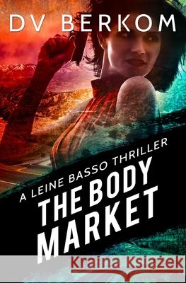 The Body Market: A Leine Basso Thriller D. V. Berkom 9780692495780 Duct Tape Press