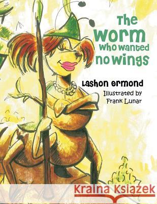 The Worm Who Wanted No Wings Lashon Ormond 9780692495865 Read to Me Please!