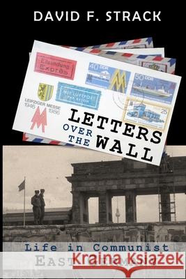 Letters Over The Wall: Life in Communist East Germany Strack, David F. 9780692497890