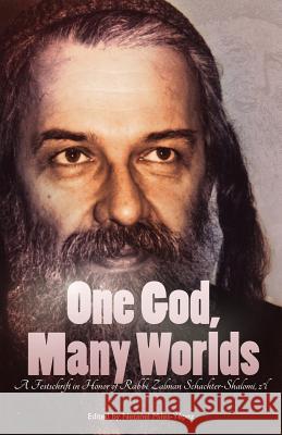 One God, Many Worlds: Teachings of a Renewed Hasidism: A Festschrift in Honor of Rabbi Zalman Schachter-Shalomi, z?l Shapiro, Rami 9780692499016