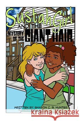 Sustahgirl and the Mystery of the Giant Hair Sharon C. B. Hunter Claude R. Royton 9780692499276 Bk Royston Publishing