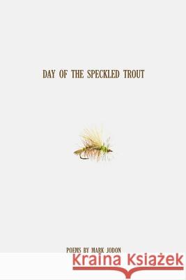 Day of the Speckled Trout Mark Jodon Bobby Wooley Z. M. Wise 9780692499825 Transcendent Zero Press