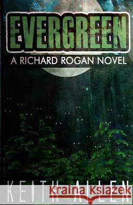 Evergreen: A Richard Rogan Novel Keith Allen 9780692500583 Innerninja Media