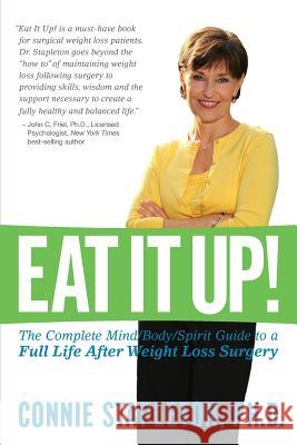 Eat It Up! The Complete Mind/Body/Spirit Guide to a Full Life After Weight Loss Surgery Stapleton, Connie 9780692500637