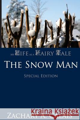 My Life as a Fairy Tale: The Snow Man Zachary a. Calais 9780692502099