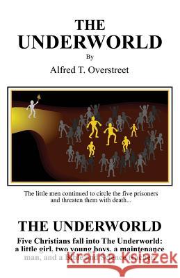 The Underworld Alfred T. Overstreet Ben Sanders 9780692502495 Evangel Books Publishing Company