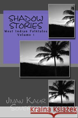 shadow stories: west indian folktales Soverall, Jivan Kaur 9780692502921