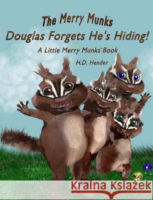 The Merry Munks: Douglas Forgets He's Hiding!: A Little Merry Munks Book Heather D. Hender Heather D. Hender 9780692502938 Merry Munks LLC