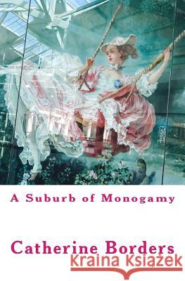 A Suburb of Monogamy Catherine Borders 9780692502976