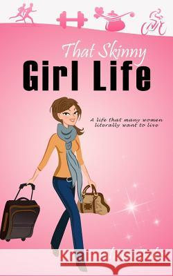 That Skinny Girl Life Alison Jake 9780692503041 Exhilarate Publishing