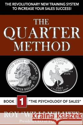 The Quarter Method, Book 1: The Psychology of Sales Roy Wilhite 9780692503652 TQM Inc.