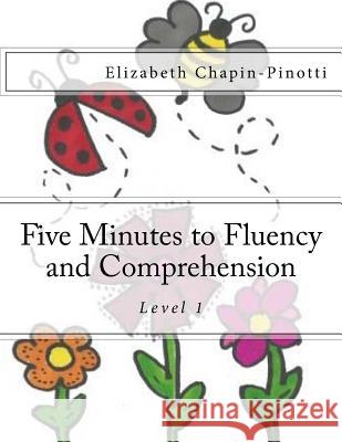 Five Minutes to Fluency and Comprehension: Level 1 Elizabeth Chapin-Pinotti 9780692503782