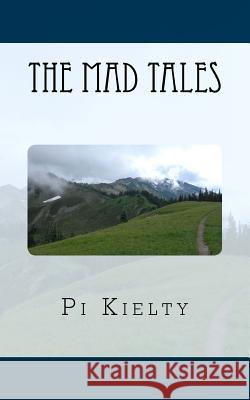 The Mad Tales Pi Kielty 9780692504079 Kapheira Press
