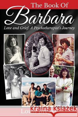 The Book of Barbara: Love and Grief: A Psychotherapist's Journey Louis Breger 9780692504765 Wynnpix Productions