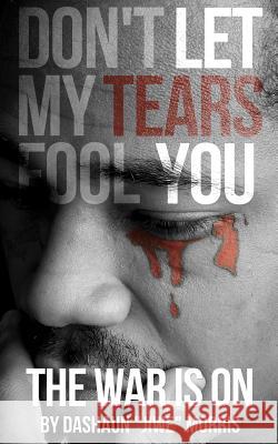 Don't Let My Tears Fool You: The War Is On Chowdhury, Liza 9780692506004