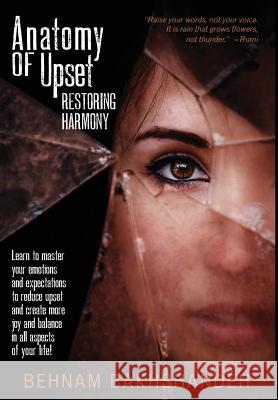 Anatomy of Upset; Restoring Harmony Behnam Bakhshandeh 9780692506462