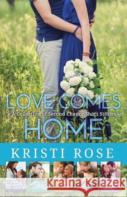 Love Comes Home: A Collection of Second Chance Short Stories Kristi Rose 9780692507186 Vintage Housewife Books
