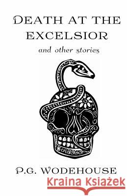 Death at the Excelsior: And Other Stories P. G. Wodehouse 9780692508701 Sugar Skull Press