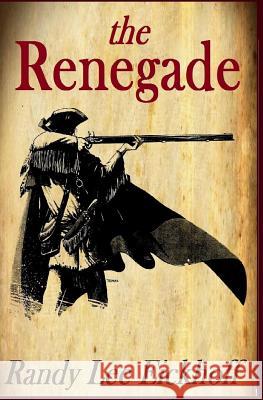 The Renegade Randy Lee Eickhoff 9780692508749