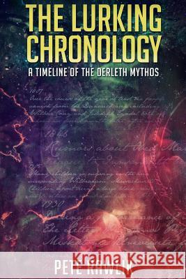 The Lurking Chronology: A Timeline of the Derleth Mythos Pete Rawlik 9780692508909
