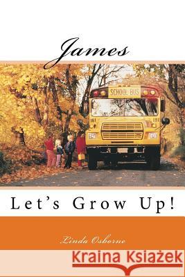 James: Let's Grow Up! Linda Ann Osborne 9780692509074