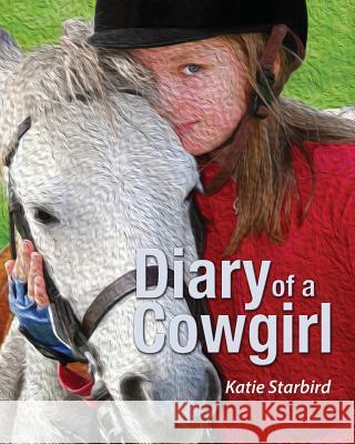 Diary of a Cowgirl Katie Starbird Aja Wentum Charles Franks 9780692509180