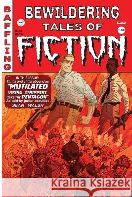 Bewildering Tales of Fiction #1: Mutilated Viking Strippers Take the Pentagon Sean Walsh 9780692509326 Bewildering Tales of Fiction