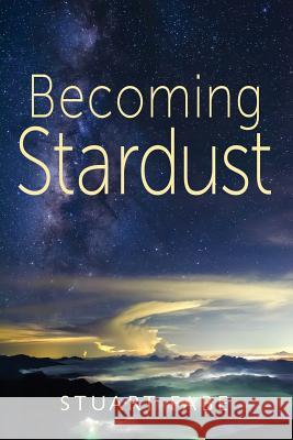 Becoming Stardust Stuart a. Fabe 9780692509838 Stuart A. Fabe