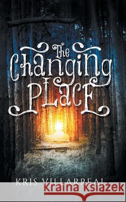 The Changing Place Kris Villarreal 9780692510575