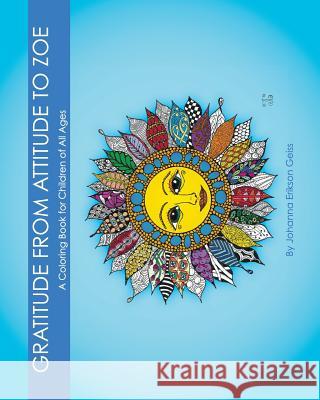 Gratitude from Attitude to Zoe: A Coloring Book For Children of All Ages Geiss, Johanna Erikson 9780692511732 Johanna Erikson Geiss