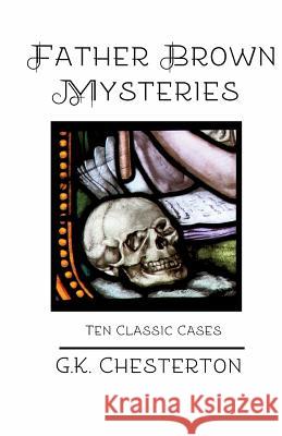 Father Brown Mysteries: Ten Classic Cases G. K. Chesterton 9780692511817 Sugar Skull Press