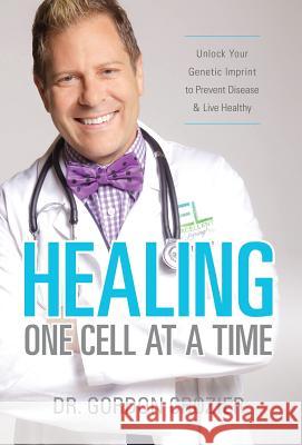Healing One Cell At a Time: Unlock Your Genetic Imprint to Prevent Disease and Live Healthy Crozier, Gordon 9780692512265