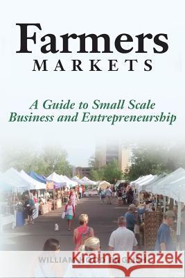 Farmers Markets: A Guide to Small Scale Business And Entrepreneurship English, William Hood 9780692512982